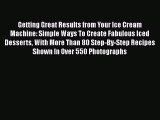 [Read Book] Getting Great Results from Your Ice Cream Machine: Simple Ways To Create Fabulous