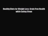 [Read Book] Healthy Diets for Weight Loss: Grain Free Health while Eating Clean  EBook