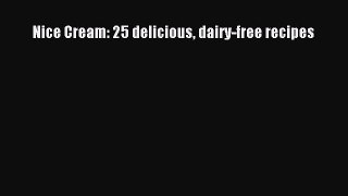 [Read Book] Nice Cream: 25 delicious dairy-free recipes  EBook