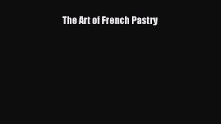 [Read Book] The Art of French Pastry  EBook