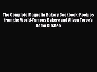 [Read Book] The Complete Magnolia Bakery Cookbook: Recipes from the World-Famous Bakery and