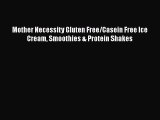 [Read Book] Mother Necessity Gluten Free/Casein Free Ice Cream Smoothies & Protein Shakes