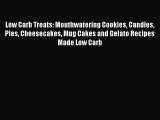 [Read Book] Low Carb Treats: Mouthwatering Cookies Candies Pies Cheesecakes Mug Cakes and Gelato