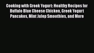 [Read Book] Cooking with Greek Yogurt: Healthy Recipes for Buffalo Blue Cheese Chicken Greek
