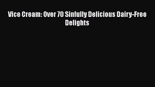 [Read Book] Vice Cream: Over 70 Sinfully Delicious Dairy-Free Delights  EBook