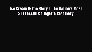 [Read Book] Ice Cream U: The Story of the Nation's Most Successful Collegiate Creamery  EBook
