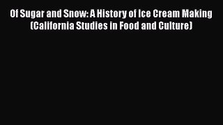 [Read Book] Of Sugar and Snow: A History of Ice Cream Making (California Studies in Food and