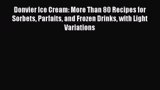 [Read Book] Donvier Ice Cream: More Than 80 Recipes for Sorbets Parfaits and Frozen Drinks