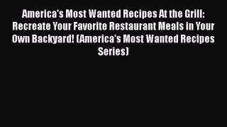 [Read Book] America's Most Wanted Recipes At the Grill: Recreate Your Favorite Restaurant Meals