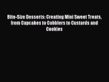 [Read Book] Bite-Size Desserts: Creating Mini Sweet Treats from Cupcakes to Cobblers to Custards