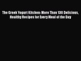[Read Book] The Greek Yogurt Kitchen: More Than 130 Delicious Healthy Recipes for Every Meal