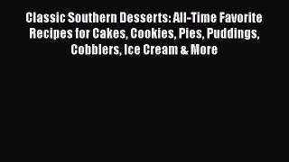 [Read Book] Classic Southern Desserts: All-Time Favorite Recipes for Cakes Cookies Pies Puddings