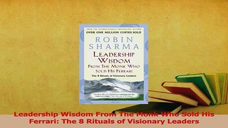Read  Leadership Wisdom From The Monk Who Sold His Ferrari The 8 Rituals of Visionary Leaders Ebook Free
