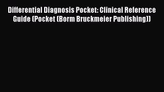 Read Differential Diagnosis Pocket: Clinical Reference Guide (Pocket (Borm Bruckmeier Publishing))