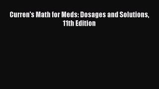 Read Curren's Math for Meds: Dosages and Solutions 11th Edition Ebook Free