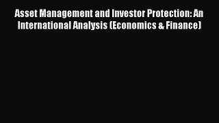 [Read PDF] Asset Management and Investor Protection: An International Analysis (Economics &