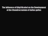 [PDF] The Influence of Ethyl Alcohol on the Development of the Chondrocranium of Gallus gallus