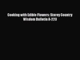 [Read Book] Cooking with Edible Flowers: Storey Country Wisdom Bulletin A-223  EBook