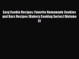 [Read Book] Easy Cookie Recipes: Favorite Homemade Cookies and Bars Recipes (Bakery Cooking