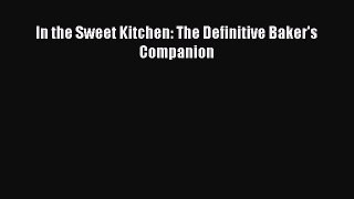 [Read Book] In the Sweet Kitchen: The Definitive Baker's Companion  EBook