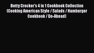 [Read Book] Betty Crocker's 4 in 1 Cookbook Collection (Cooking American Style / Salads / Hamburger