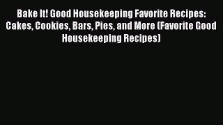 [Read Book] Bake It! Good Housekeeping Favorite Recipes: Cakes Cookies Bars Pies and More (Favorite