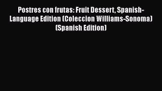 [Read Book] Postres con frutas: Fruit Dessert Spanish-Language Edition (Coleccion Williams-Sonoma)