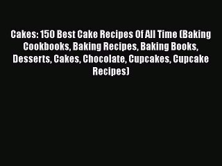 Tải video: [Read Book] Cakes: 150 Best Cake Recipes Of All Time (Baking Cookbooks Baking Recipes Baking