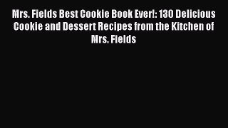 [Read Book] Mrs. Fields Best Cookie Book Ever!: 130 Delicious Cookie and Dessert Recipes from