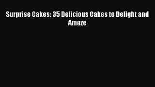 [Read Book] Surprise Cakes: 35 Delicious Cakes to Delight and Amaze  EBook