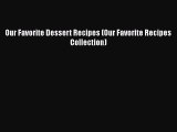 [Read Book] Our Favorite Dessert Recipes (Our Favorite Recipes Collection)  EBook