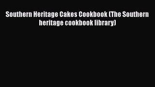 [Read Book] Southern Heritage Cakes Cookbook (The Southern heritage cookbook library)  Read