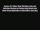 [Read Book] Greens 24/7: More Than 100 Quick Easy and Delicious Recipes for Eating Leafy Greens