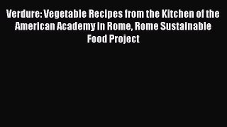 [Read Book] Verdure: Vegetable Recipes from the Kitchen of the American Academy in Rome Rome
