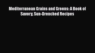 [Read Book] Mediterranean Grains and Greens: A Book of Savory Sun-Drenched Recipes  EBook