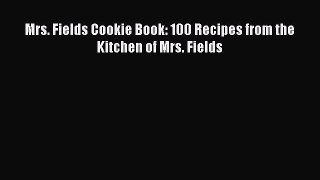 [Read Book] Mrs. Fields Cookie Book: 100 Recipes from the Kitchen of Mrs. Fields  EBook