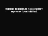[Read Book] Cupcakes deliciosos: 50 recetas fáciles y sugerentes (Spanish Edition)  Read Online