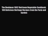 [Read Book] The Beekman 1802 Heirloom Vegetable Cookbook: 100 Delicious Heritage Recipes from