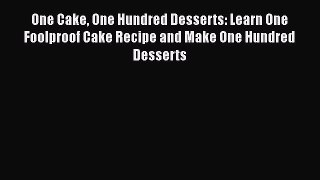 [Read Book] One Cake One Hundred Desserts: Learn One Foolproof Cake Recipe and Make One Hundred