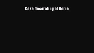 [Read Book] Cake Decorating at Home Free PDF
