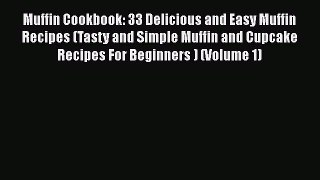 [Read Book] Muffin Cookbook: 33 Delicious and Easy Muffin Recipes (Tasty and Simple Muffin
