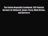 [Read Book] The Italian Vegetable Cookbook: 200 Favorite Recipes for Antipasti Soups Pasta
