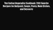 [Read Book] The Italian Vegetable Cookbook: 200 Favorite Recipes for Antipasti Soups Pasta