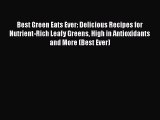 [Read Book] Best Green Eats Ever: Delicious Recipes for Nutrient-Rich Leafy Greens High in
