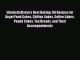 [Read Book] Elizabeth Alston's Best Baking: 80 Recipes for Angel Food Cakes Chiffon Cakes Coffee