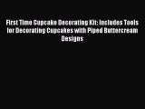 [Read Book] First Time Cupcake Decorating Kit: Includes Tools for Decorating Cupcakes with