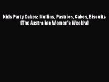 [Read Book] Kids Party Cakes: Muffins Pastries Cakes Biscuits (The Australian Women's Weekly)