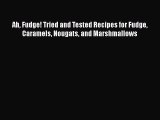 [Read Book] Ah Fudge! Tried and Tested Recipes for Fudge Caramels Nougats and Marshmallows