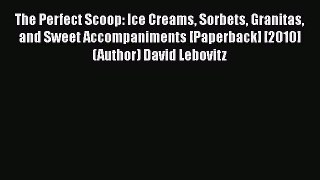 [Read Book] The Perfect Scoop: Ice Creams Sorbets Granitas and Sweet Accompaniments [Paperback]