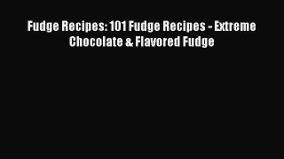 [Read Book] Fudge Recipes: 101 Fudge Recipes - Extreme Chocolate & Flavored Fudge  EBook